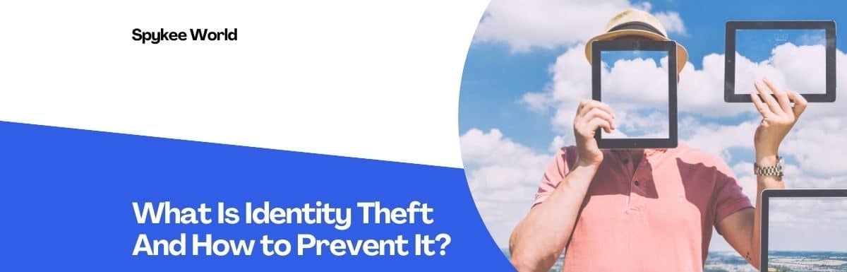 What Is Identity Theft And How to Prevent It?